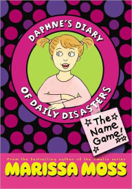 Title: The Name Game! (Daphne's Diary of Daily Disasters Series #1), Author: Marissa Moss