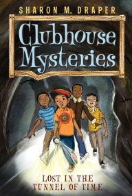Title: Lost in the Tunnel of Time (Clubhouse Mysteries Series #2), Author: Sharon M. Draper