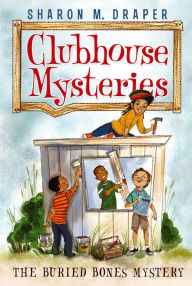 Title: The Buried Bones Mystery (Clubhouse Mysteries Series #1), Author: Sharon M. Draper
