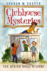 Title: The Buried Bones Mystery (Clubhouse Mysteries Series #1), Author: Sharon M. Draper