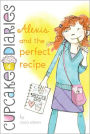 Alexis and the Perfect Recipe (Cupcake Diaries Series #4)
