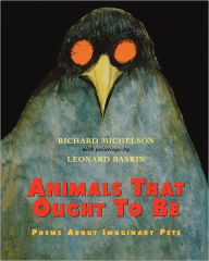 Animals That Ought to Be: Poems About Imaginary Pets