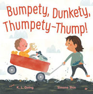 Title: Bumpety, Dunkety, Thumpety-Thump!, Author: K.L. Going