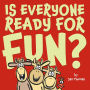 Is Everyone Ready for Fun?