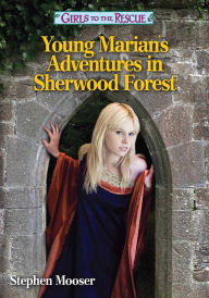 Girls to the Rescue: Young Marian's Adventures in Sherwood Forest