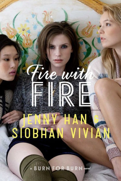 Fire With Fire Burn For Burn Series 2 By Jenny Han Siobhan Vivian Paperback Barnes Noble