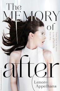 Title: The Memory of After, Author: Lenore Appelhans