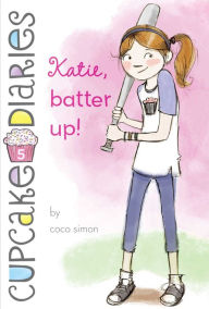 Title: Katie, Batter Up! (Cupcake Diaries Series #5), Author: Coco Simon