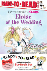 Title: Eloise Ready-to-Read Value Pack: Eloise's Summer Vacation; Eloise at the Wedding; Eloise and the Very Secret Room; Eloise Visits the Zoo; Eloise Throws a Party!; Eloise's Pirate Adventure, Author: Simon Spotlight