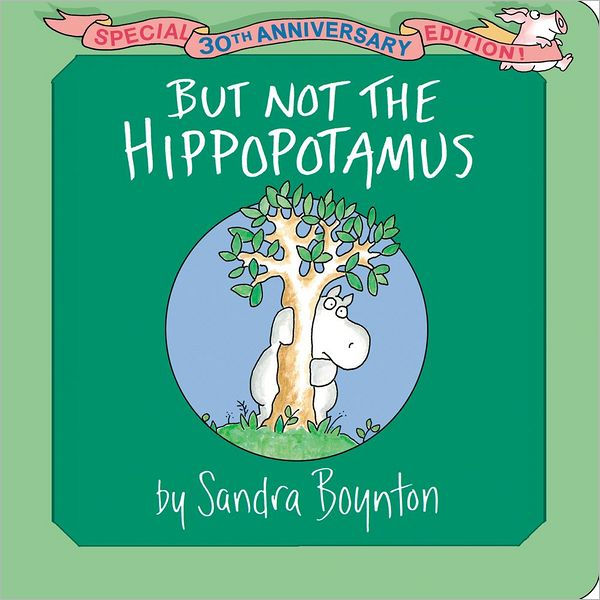 But Not the Hippopotamus Special 30th Anniversary Edition! by Sandra