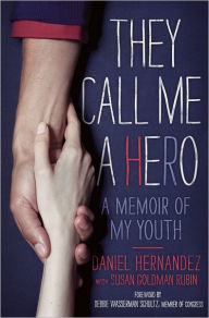 Title: They Call Me a Hero: A Memoir of My Youth, Author: Daniel Hernandez