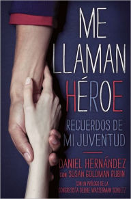 Title: Me llaman heroe (They Call Me a Hero): Recuerdos de mi juventud, Author: Daniel Hernandez