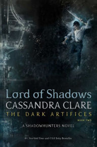 Title: Lord of Shadows (Dark Artifices Series #2), Author: Cassandra Clare