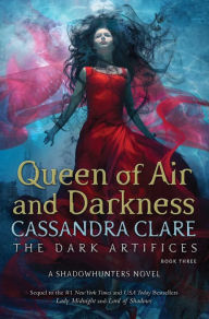 Title: Queen of Air and Darkness (Dark Artifices Series #3), Author: Cassandra Clare