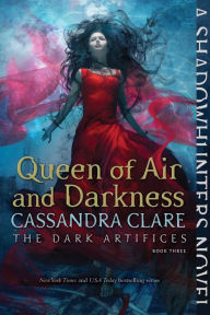 Title: Queen of Air and Darkness (Dark Artifices Series #3), Author: Cassandra Clare