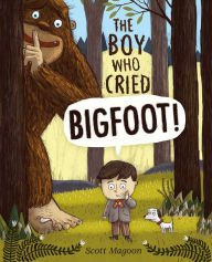 Title: The Boy Who Cried Bigfoot!: with audio recording, Author: Scott Magoon