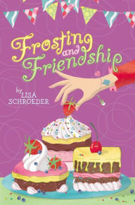 Title: Frosting and Friendship, Author: Lisa Schroeder