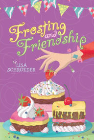 Title: Frosting and Friendship, Author: Lisa Schroeder