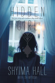 Title: Hidden Girl: The True Story of a Modern-Day Child Slave, Author: Shyima Hall