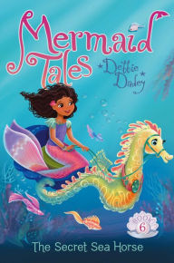 The Secret Sea Horse (Mermaid Tales Series #6)