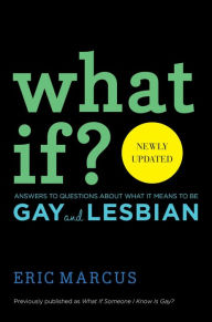 Title: What If?: Answers to Questions About What it Means to Be Gay, Author: Eric Marcus