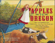Title: Apples to Oregon: Being the (Slightly) True Narrative of How a Brave Pioneer Father Brought Apples, Peaches, Pears, Plums, Grapes, and Cherries (and Children) Across the Plains, Author: Deborah Hopkinson