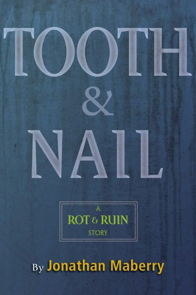 Tooth & Nail: A Rot & Ruin Story