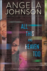 Title: All This and Heaven Too: Heaven; The First Part Last; Sweet, Hereafter, Author: Angela Johnson