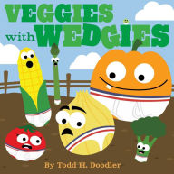 Title: Veggies with Wedgies, Author: Todd H. Doodler
