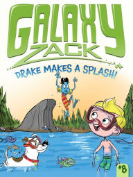 Title: Drake Makes a Splash! (Galaxy Zack Series #8), Author: Ray O'Ryan