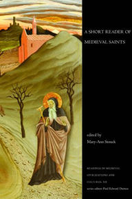 Title: A Short Reader of Medieval Saints / Edition 1, Author: Mary-Ann  Stouck