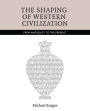 The Shaping of Western Civilization: From Antiquity to the Present / Edition 1