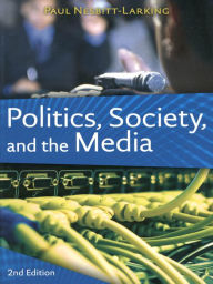 Title: Politics, Society, and the Media, Second Edition, Author: Paul Nesbitt-Larking