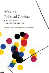 Title: Making Political Choices: Canada and the United States, Author: Harold D. Clarke