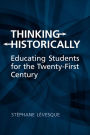 Thinking Historically: Educating Students for the Twenty-First Century