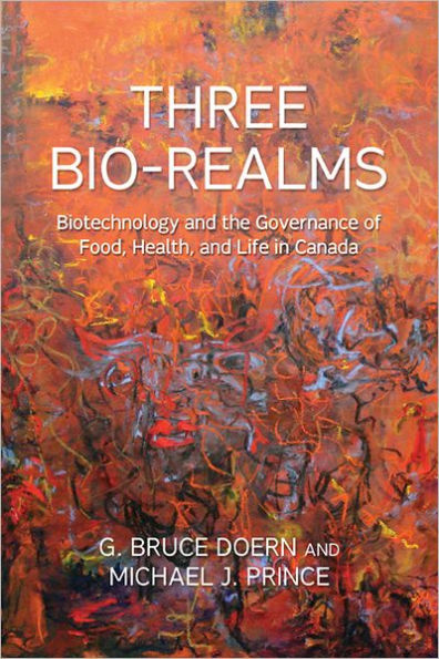 Three Bio-Realms: Biotechnology and the Governance of Food, Health, and Life in Canada