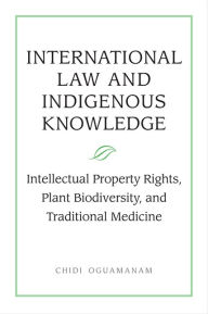 International Law and Indigenous Knowledge: Intellectual Property, Plant Biodiversity, and Traditional Medicine