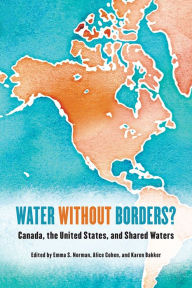 Title: Water without Borders?: Canada, the United States, and Shared Waters, Author: Emma S. Norman