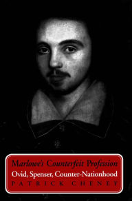 Title: Marlowe's Counterfeit Profession: Ovid, Spenser, Counter-Nationhood, Author: Patrick Cheney