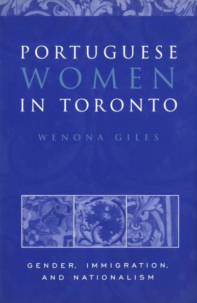 Portuguese Women in Toronto: Gender, Immigration, and Nationalism