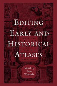 Title: Editing Early and Historical Atlases: Papers given at the Twenty-ninth Annual Conference on Editorial Problems, University of Toronto, 5-6 November 1993, Author: Joan Winearls