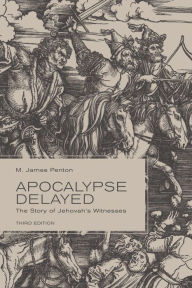 Title: Apocalypse Delayed: The Story of Jehovah's Witnesses, Third Edition, Author: M. James Penton