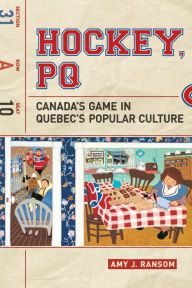 Title: Hockey, PQ: Canada's Game in Quebec's Popular Culture, Author: Amy Ransom