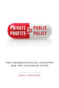 Title: Private Profits versus Public Policy: The Pharmaceutical Industry and the Canadian State, Author: Joel Lexchin