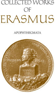 Title: Collected Works of Erasmus: Apophthegmata, Author: Desiderius Erasmus