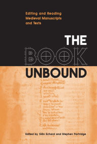 Title: The Book Unbound: Editing and Reading Medieval Manuscripts and Texts, Author: Si?n Echard