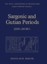 Title: Sargonic and Gutian Periods (2234-2113 BC), Author: Douglas Frayne