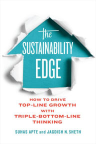 Title: The Sustainability Edge: How to Drive Top-Line Growth with Triple-Bottom-Line Thinking, Author: Suhas Apte