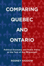Comparing Quebec and Ontario: Political Economy and Public Policy at the Turn of the Millennium