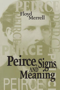 Title: Peirce, Signs, and Meaning, Author: Floyd Merrell